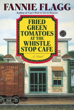 Fried Green Tomatoes at the Whistle Stop Cafe: A Novel