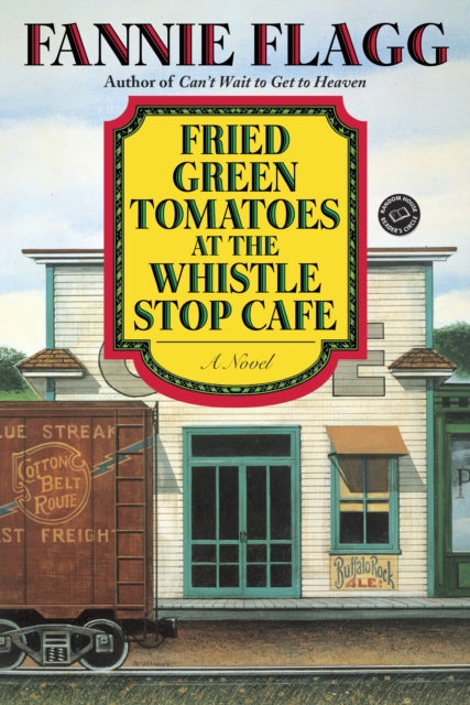 Fried Green Tomatoes at the Whistle Stop Cafe: A Novel