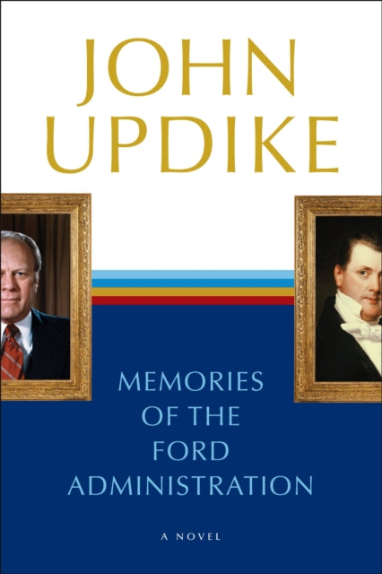 Memories of the Ford Administration: A Novel