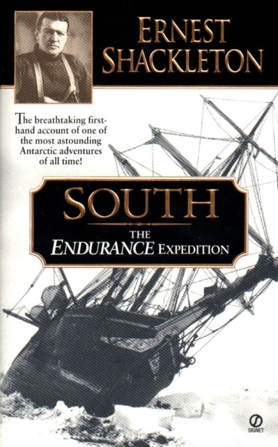 South the Endurance Expedition The Endurance Expedition  The Breathtaking FirstHand Account of One of the Most Astounding Antarctic Adventures of All Time