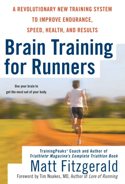 Brain Training for Runners: A Revolutionary New Training System to Improve Endurance, Speed, Health, and Res ults