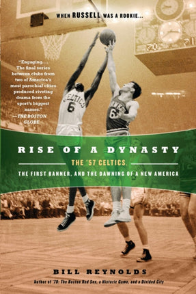 Rise of a Dynasty: The '57 Celtics, the First Banner, and the Dawning of a New America