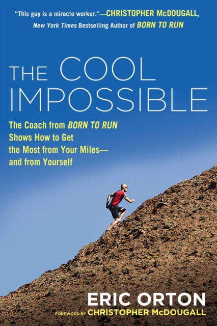 The Cool Impossible: The Running Coach from Born to Run Shows How to Get the Most from Your Miles-and  from Yourself