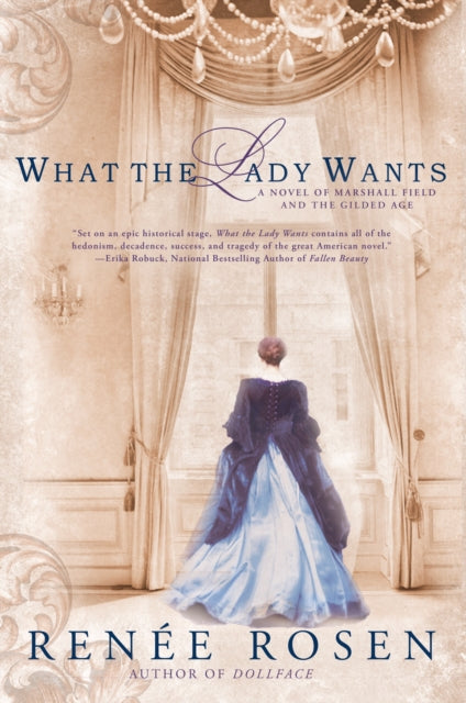 What the Lady Wants: A Novel of Marshall Field and the Gilded Age