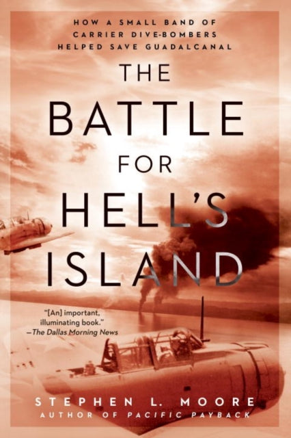 The Battle For Hell's Island: How a Small Band of Carrier Dive-Bombers Helped Save Guadalcanal