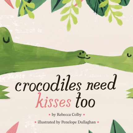 Crocodiles Need Kisses Too