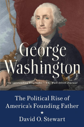 George Washington: The Political Rise of America's Founding Father