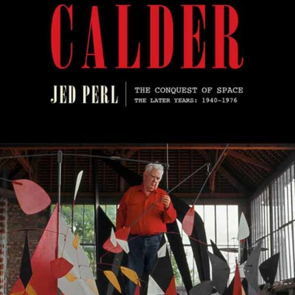 Calder: The Conquest of Space: The Later Years: 1940-1976