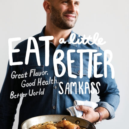 Eat a Little Better: Great Flavor, Good Health, Better World: A Cookbook