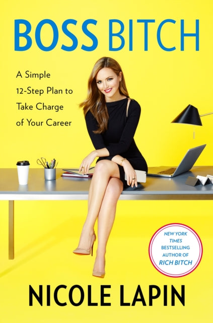 Boss Bitch: A Simple 12-Step Plan to Take Charge of Your Career