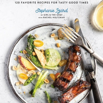 Gather & Graze: 120 Favorite Recipes for Tasty Good Times: A Cookbook