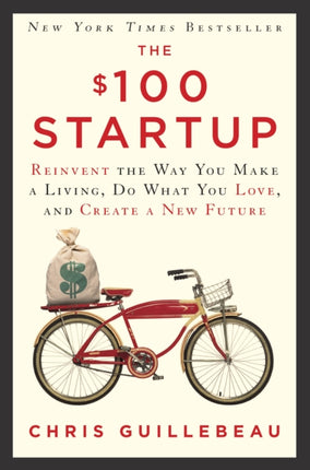 The 100 Startup Reinvent the Way You Make a Living Do What You Love and Create a New Future