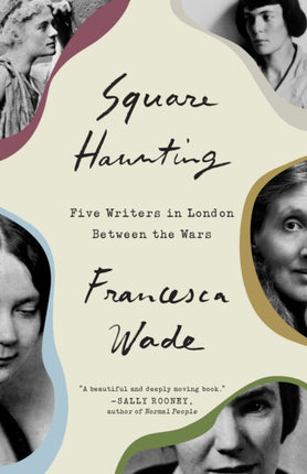 Square Haunting: Five Writers in London Between the Wars