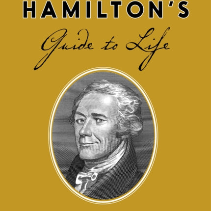 Alexander Hamilton's Guide to Life