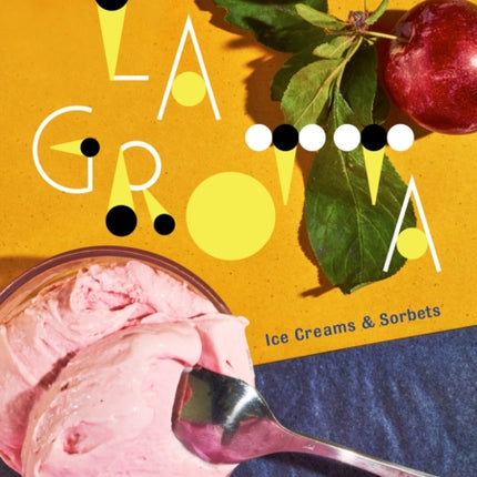 La Grotta: Ice Creams and Sorbets: A Cookbook