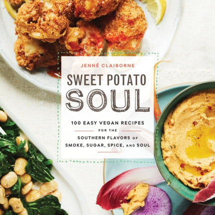 Sweet Potato Soul: 100 Easy Vegan Recipes for the Southern Flavors of Smoke, Sugar, Spice, and Soul