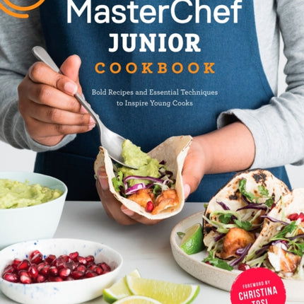 MasterChef Junior Cookbook: Bold Recipes and Essential Techniques to Inspire Young Cooks