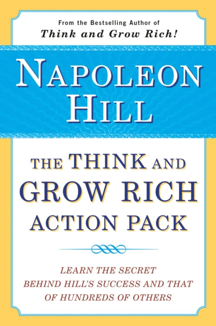 The Think and Grow Rich Action Pack: Learn the Secret Behind Hill's Success and That of Hundreds of Others