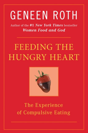 Feeding the Hungry Heart The Experience of Compulsive Eating