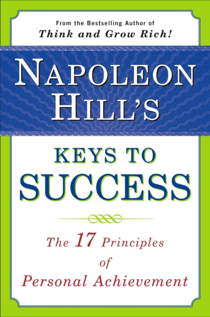 Napoleon Hill's Keys to Success: The 17 Principles of Personal Achievement