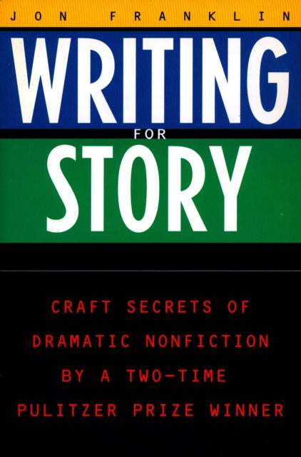 Writing for Story: Craft Secrets of Dramatic Nonfiction