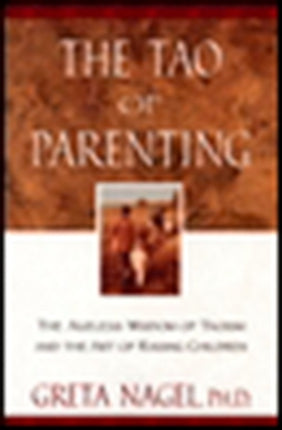 Tao of Parenting the Ageless Wisdom of Taoism And the Art of Raising Children