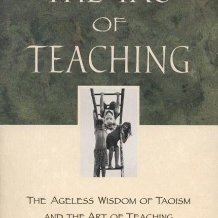 The Tao of Teaching The Ageless Wisdom of Taoism and the Art of Teaching