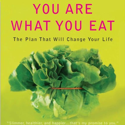 You Are What You Eat: The Plan That Will Change Your Life