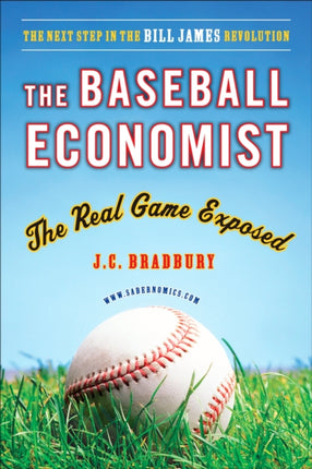 The Baseball Economist The Real Game Exposed