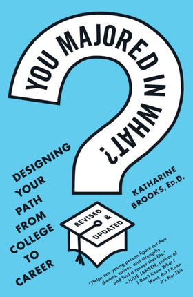 You Majored in What?: Designing Your Path from College to Career