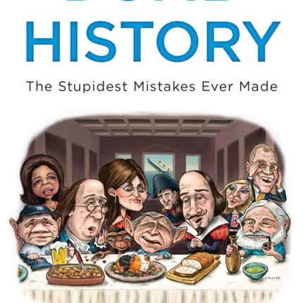 Dumb History: The Stupidest Mistakes Ever Made