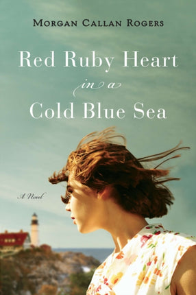 Red Ruby Heart in a Cold Blue Sea: A Novel