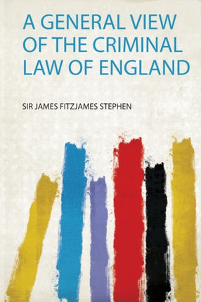 A General View of the Criminal Law of England