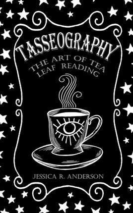 Tasseography  The Art of Tea Leaf Reading