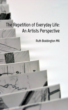 The Repetition of Everyday Life An Artists Perspective