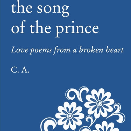 The Song of the Prince: Love poems from a broken heart