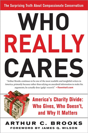 Who Really Cares: The Surprising Truth About Compassionate Conservatism -- America's Charity Divide--Who Gives, Who Doesn't, and Why It Matters