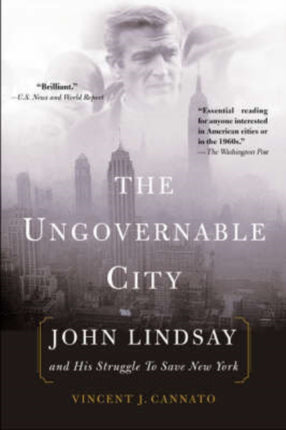 The Ungovernable City John Lindsays New York and the Crisis of Liberalism