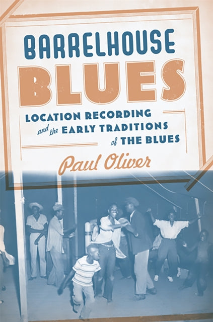 Barrelhouse Blues Location Recording and the Early Traditions of the Blues
