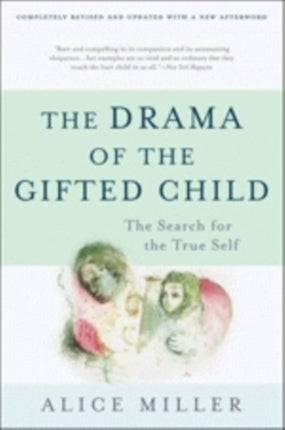 The Drama of the Gifted Child The Search for the True Self Anniversary Edition