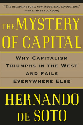 The Mystery of Capital Why Capitalism Triumphs in the West and Fails Everywhere Else