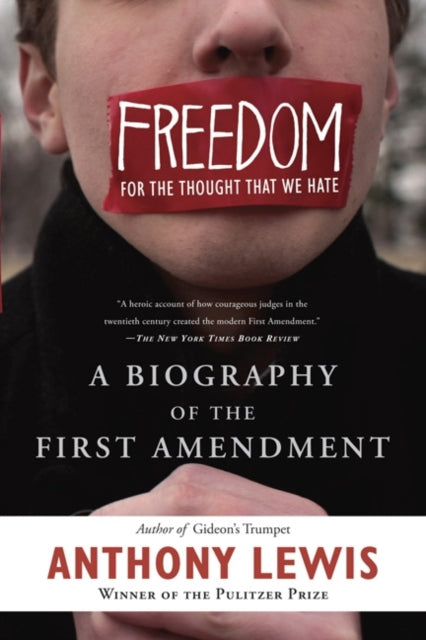 Freedom for the Thought That We Hate A Biography of the First Amendment