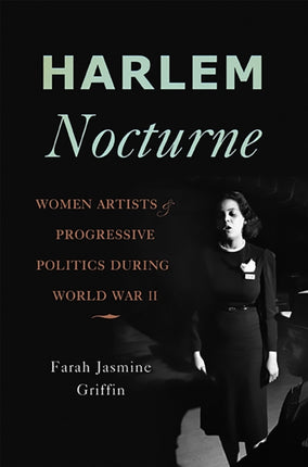 Harlem Nocturne Women Artists and Progressive Politics During World War II