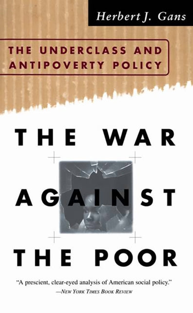 The War Against The Poor The Underclass and Antipoverty Policy