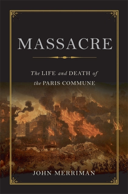 Massacre The Life and Death of the Paris Commune