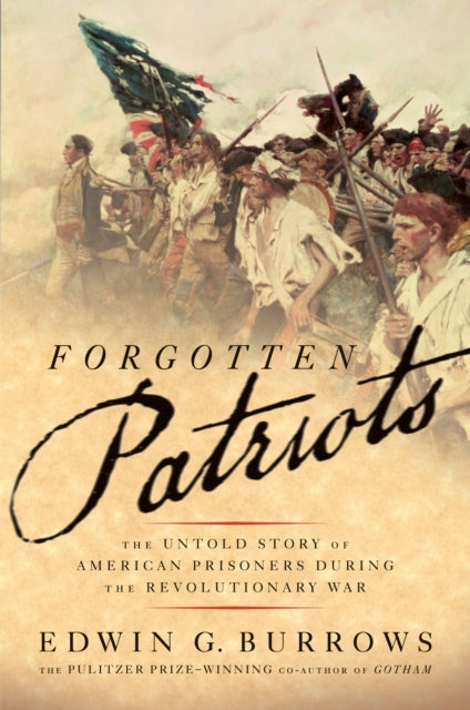 Forgotten Patriots The Untold Story of American Prisoners During the Revolutionary War
