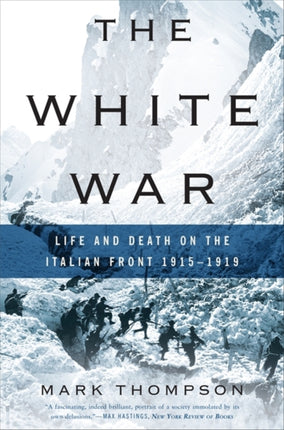 The White War: Life and Death on the Italian Front 1915-1919