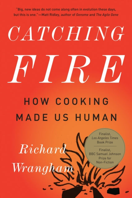 Catching Fire How Cooking Made Us Human