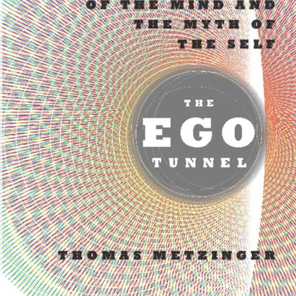 The Ego Tunnel: The Science of the Mind and the Myth of the Self