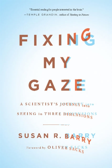 Fixing My Gaze: A Scientist's Journey Into Seeing in Three Dimensions